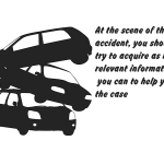 At the scene of the accident, you should try to acquire as much relevant information as you can to help you in the case
