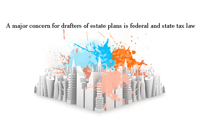 A major concern for drafters of estate plans is federal and state tax law