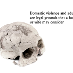 Domestic violence and adultery are legal grounds that a husband or wife may consider