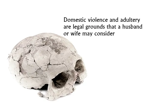 Domestic violence and adultery are legal grounds that a husband or wife may consider