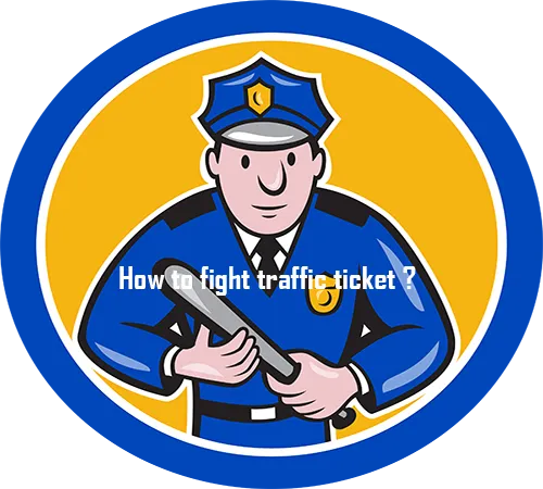 How to fight traffic ticket ?