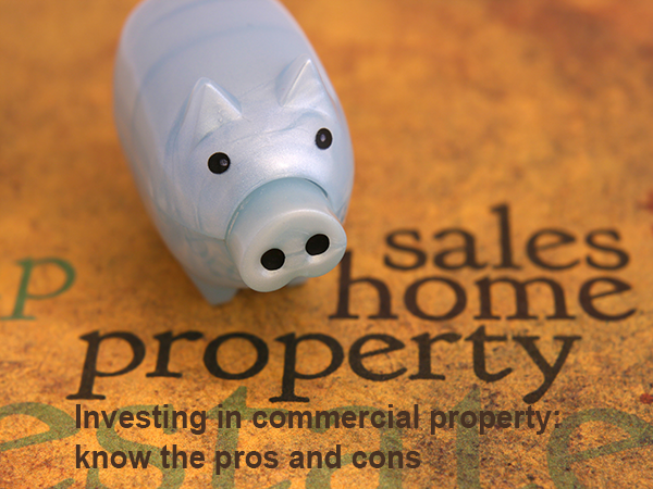 Investing in commercial property: know the pros and cons