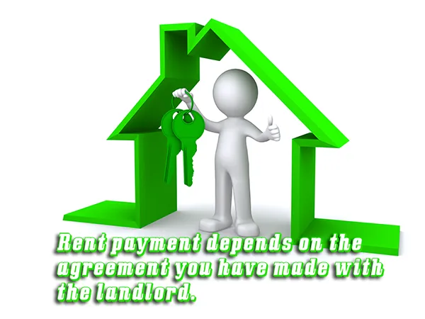 Rent payment depends on the agreement you have made with the landlord.