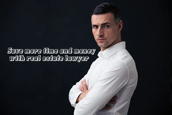 Save more time and money with real estate lawyer